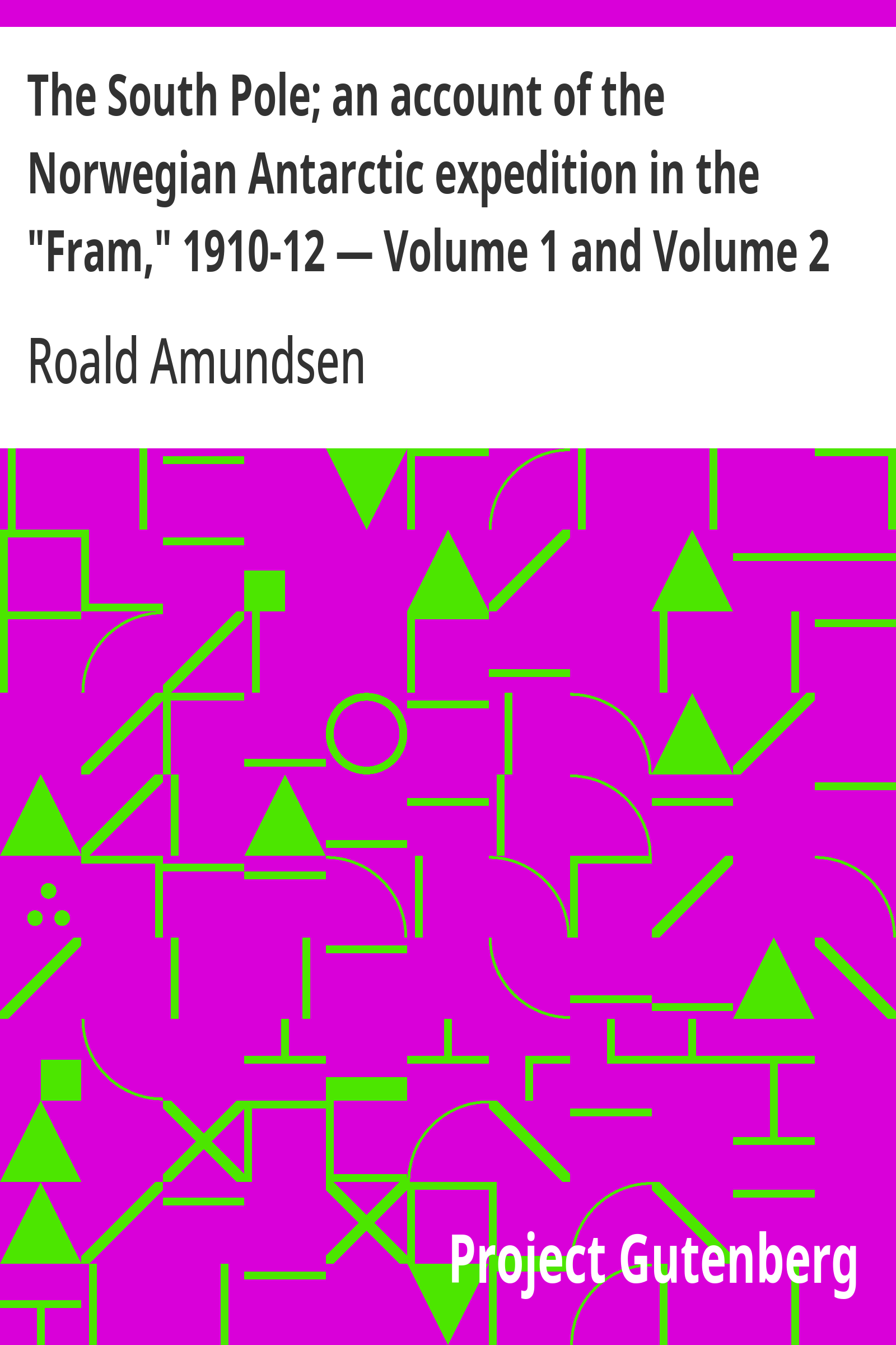 Cover: The South Pole; an account of the Norwegian Antarctic expedition in the Fr