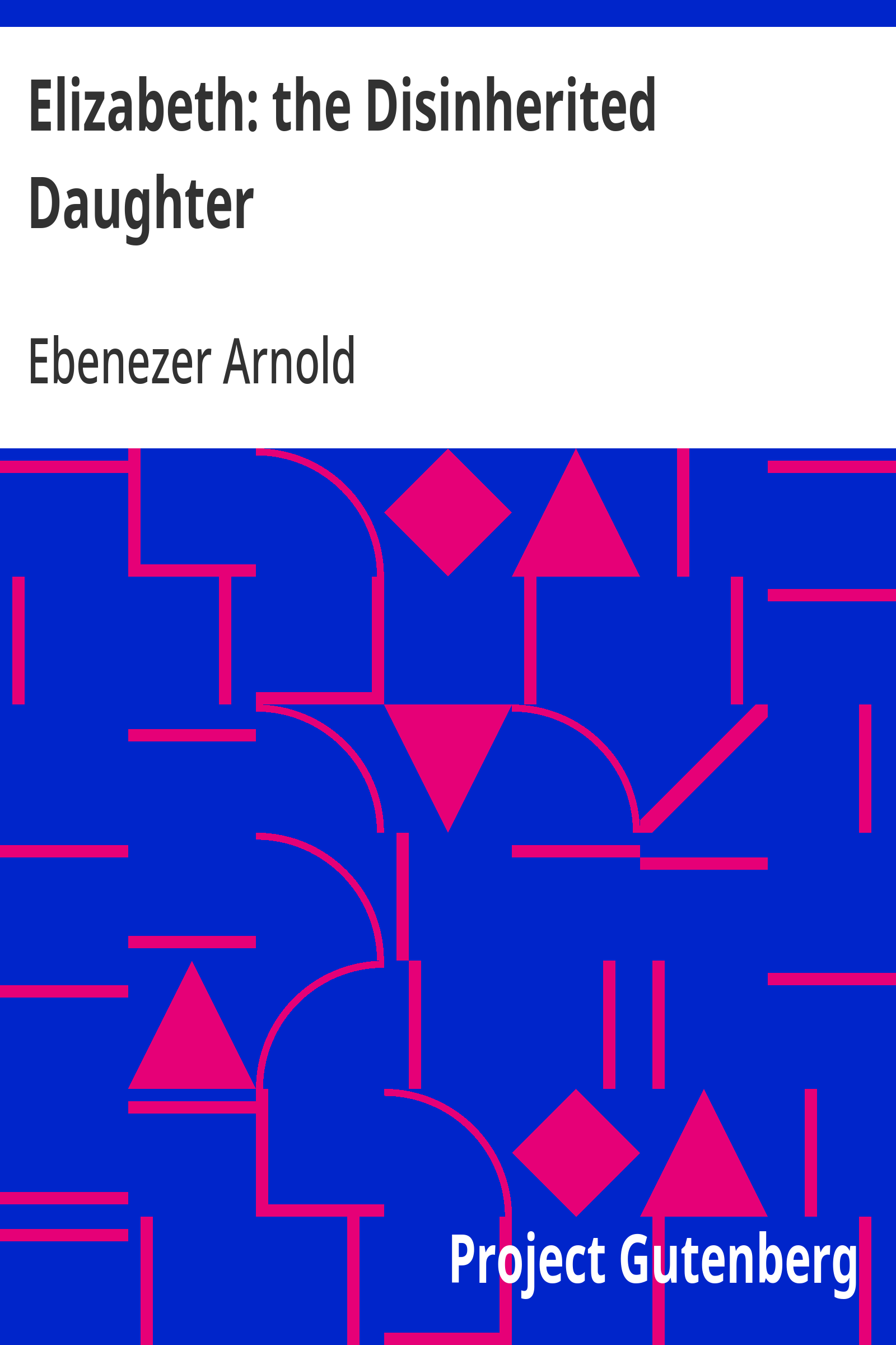 Cover: Elizabeth the Disinherited Daughter By E. Ben Ez er