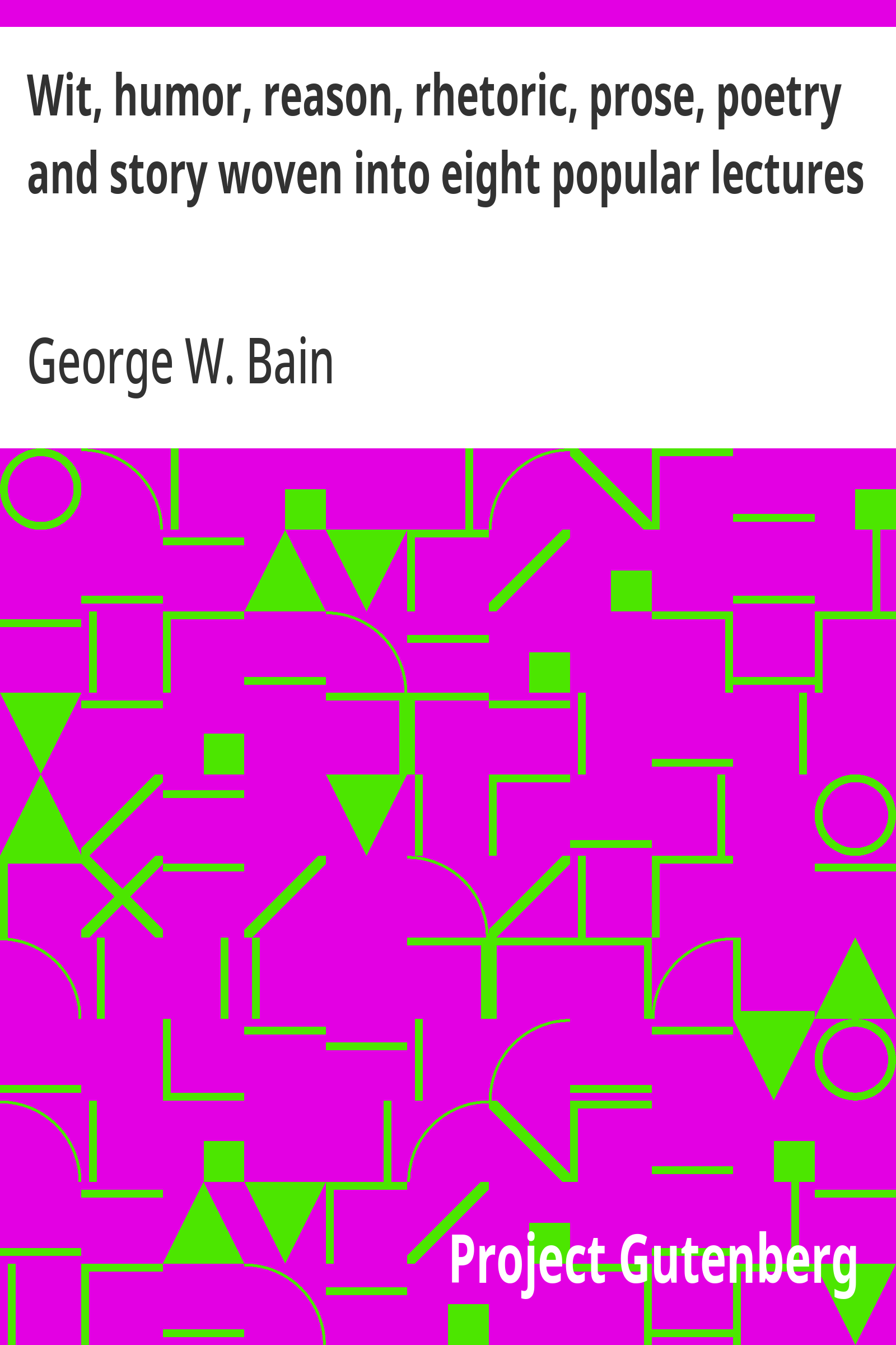 Cover: Wit, humor, reason, rhetoric, prose, poetry and story woven into eight popu