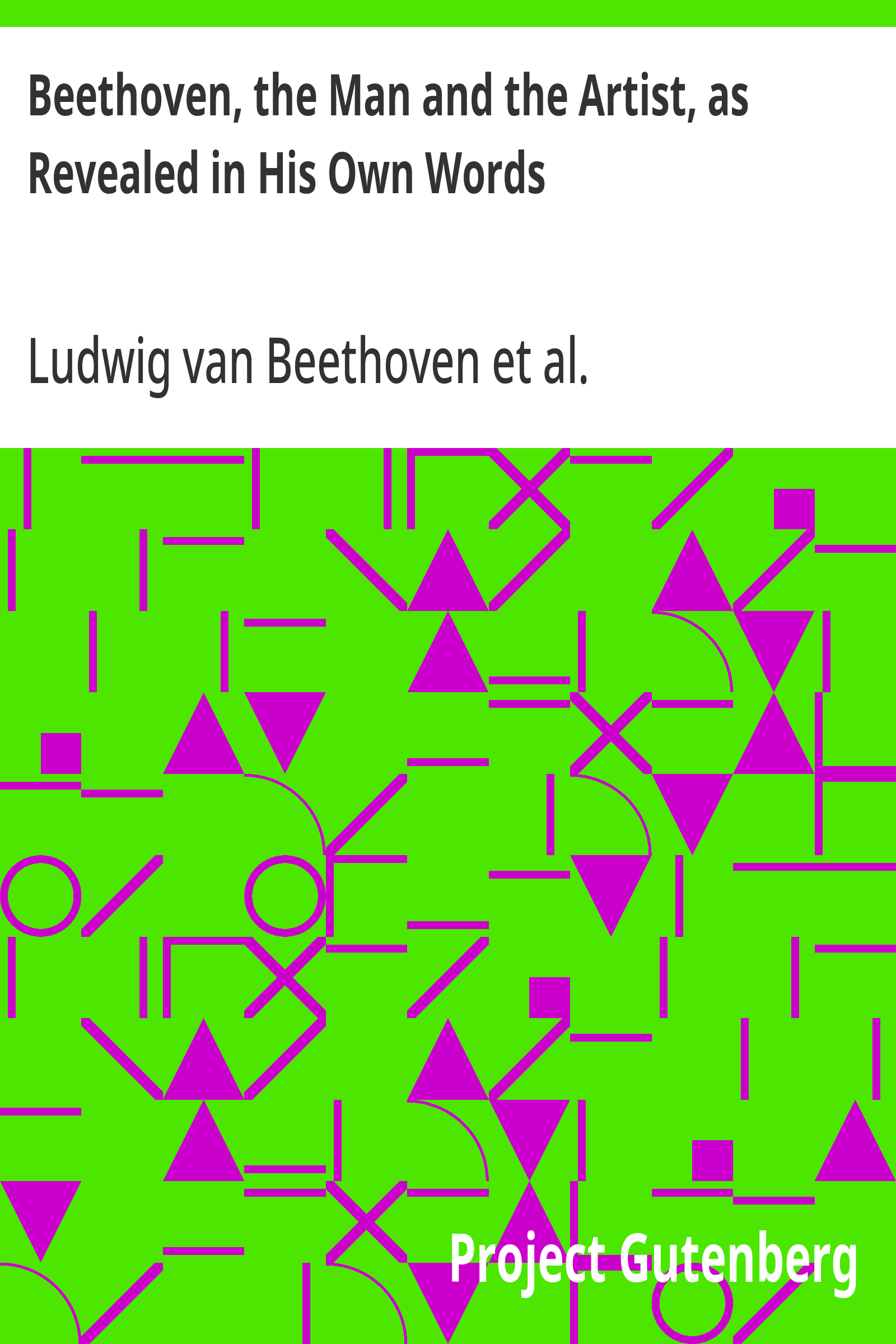 Cover: Beethoven, the Man and the Artist, as Revealed in His Own Words