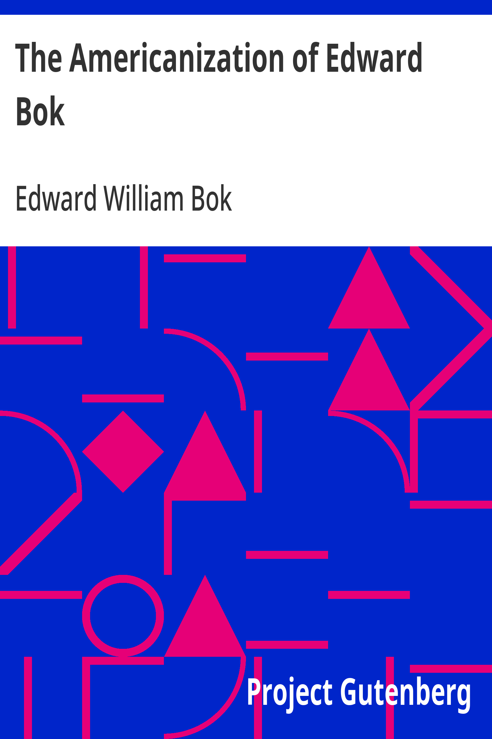 Cover: The Americanization of Edward Bok The Autobiography of a Dutch Boy Fifty Y