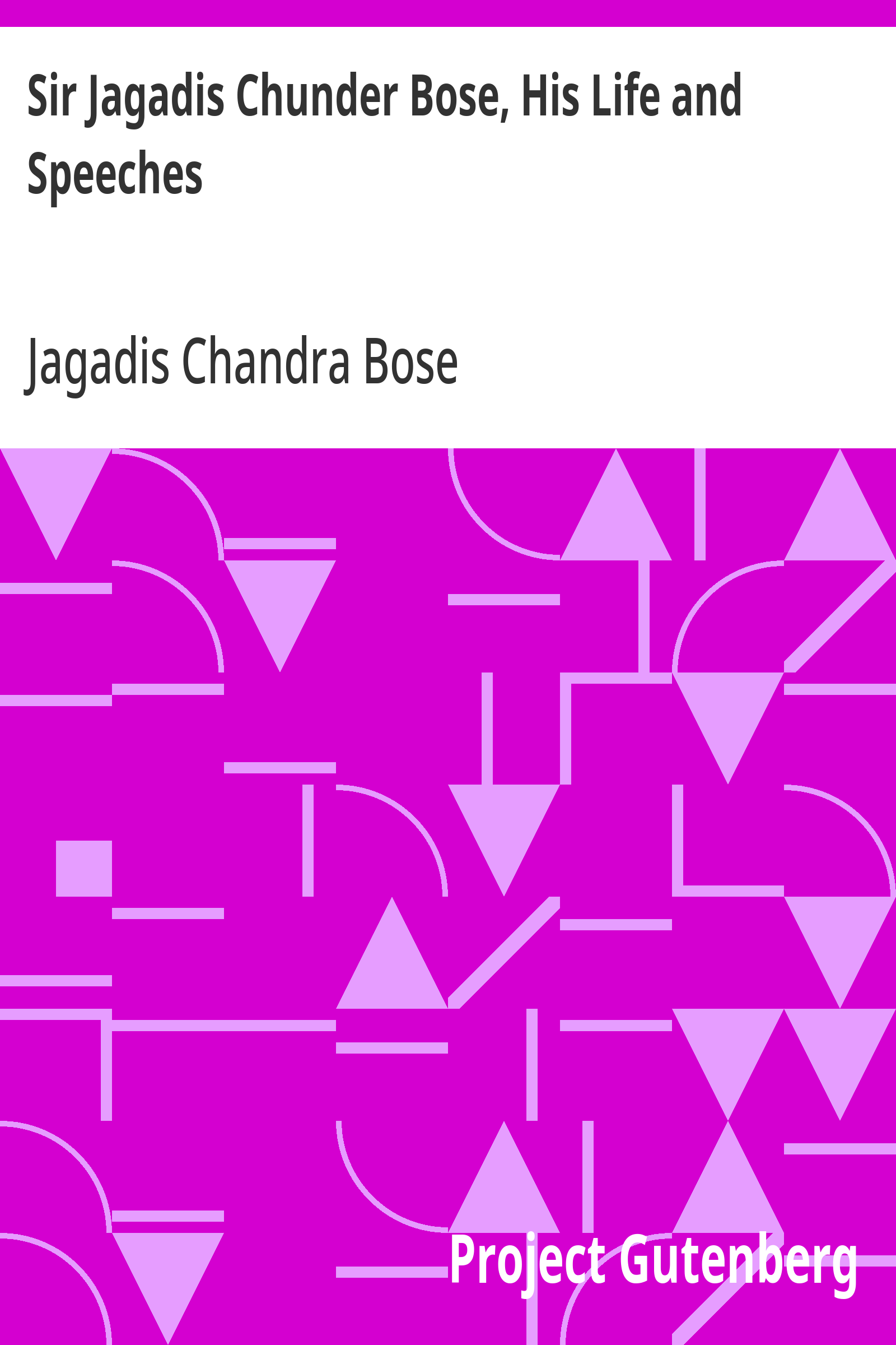 Cover: Sir Jagadis Chunder Bose, His Life and Speeches