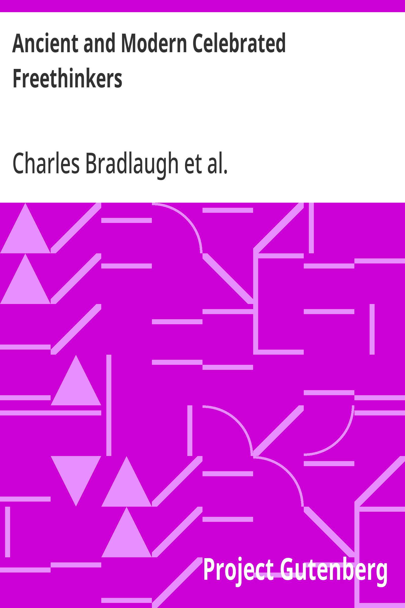 Cover: Ancient and Modern Celebrated Freethinkers Reprinted From an English Work,