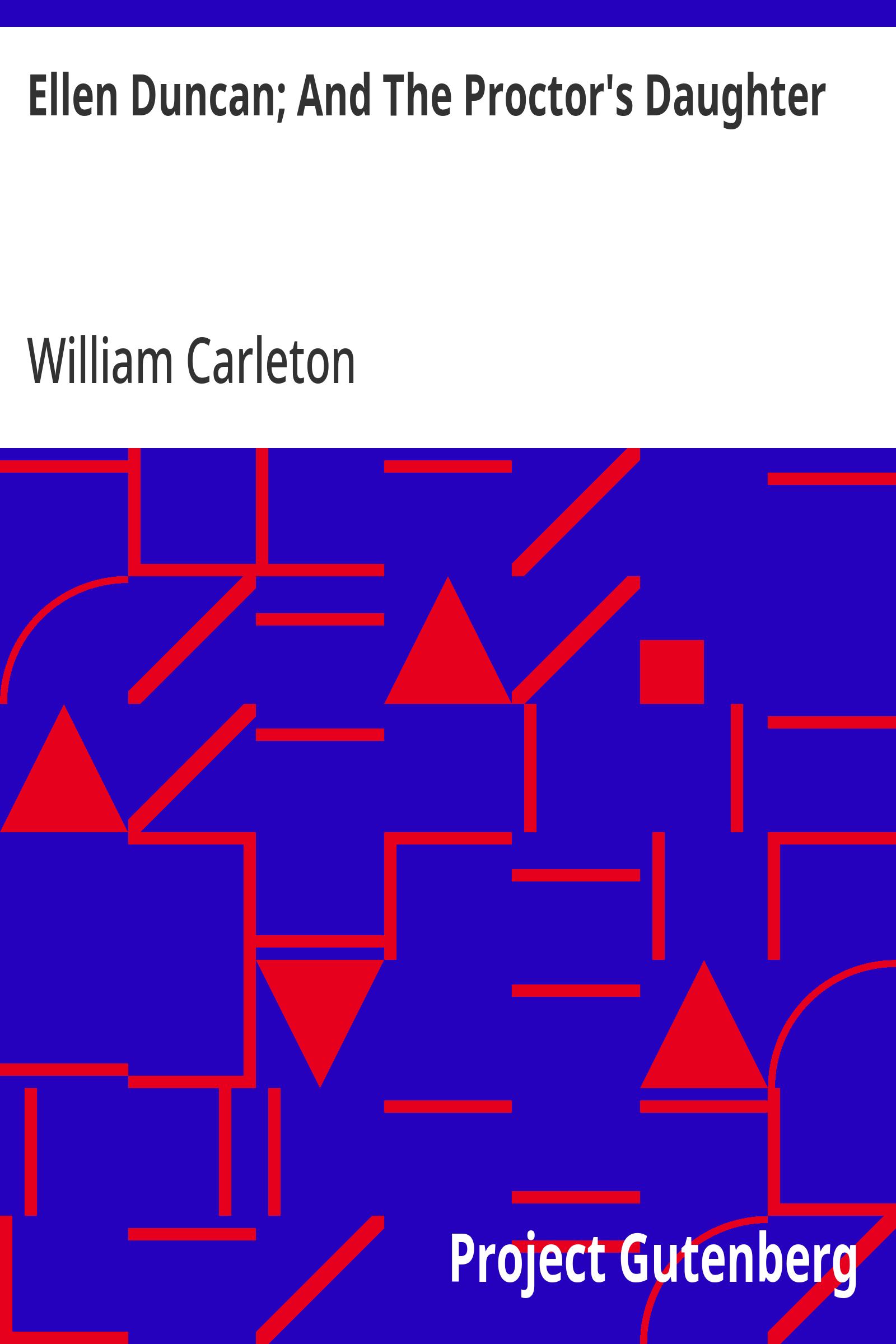 Cover: Ellen Duncan; And The Proctor's Daughter The Works of William Carleton, Vol