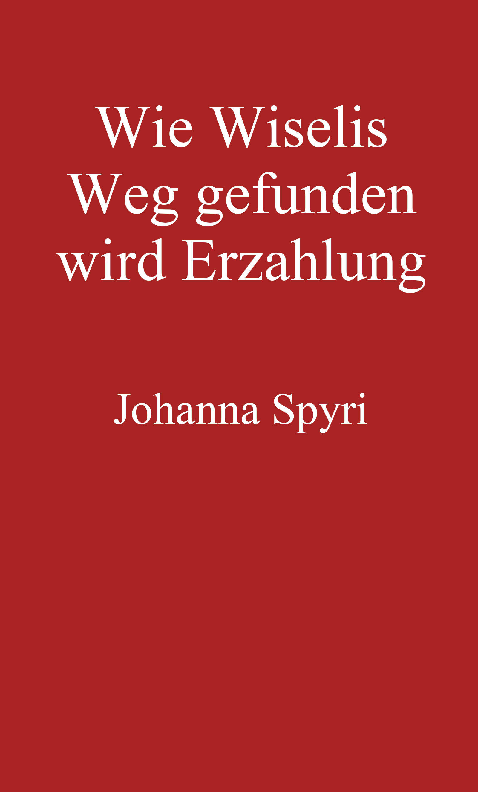 Cover: Wie Wiselis Weg gefunden wird Erzählung