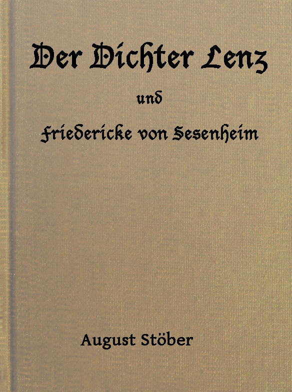 Cover: Der Dichter Lenz und Friedericke von Sesenheim Aus Briefen und gleichzeitig