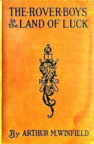 Cover: The Rover Boys in the Land of Luck; Or, Stirring Adventures in the Oil Fiel