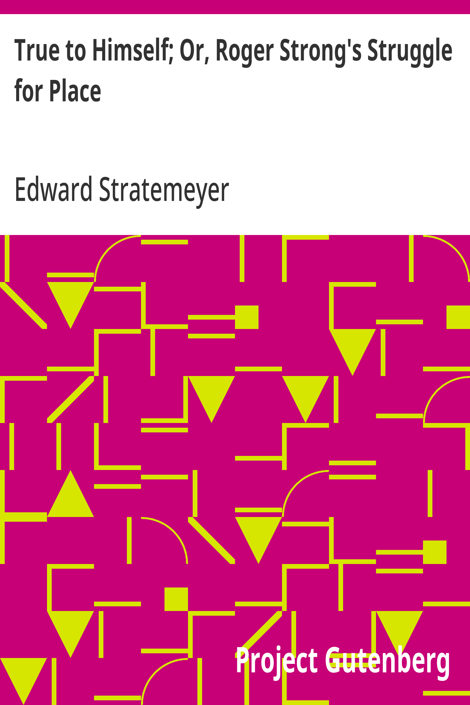 Cover: True to Himself; Or, Roger Strong's Struggle for Place