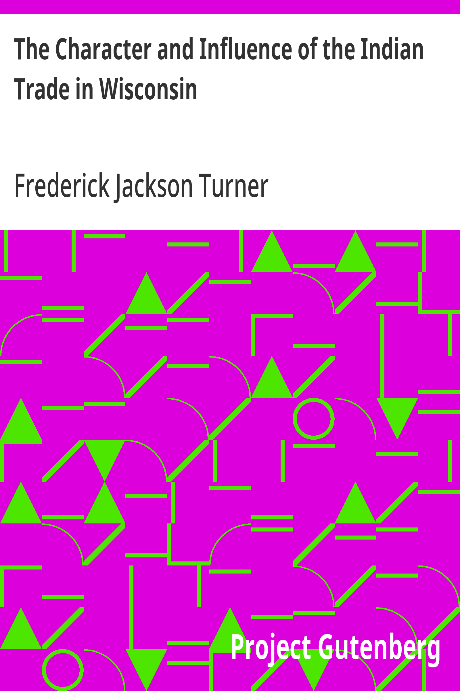 Cover: The Character and Influence of the Indian Trade in Wisconsin