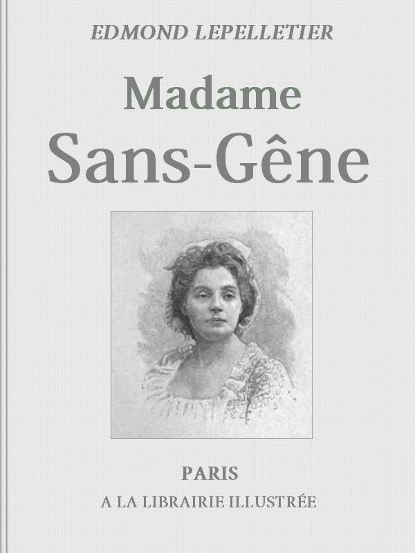 Cover: Madame Sans Gêne, Tome 1 Roman tiré de la Pièce de Mm. Victorien Sardou et Émile Moreau [PG 42472]