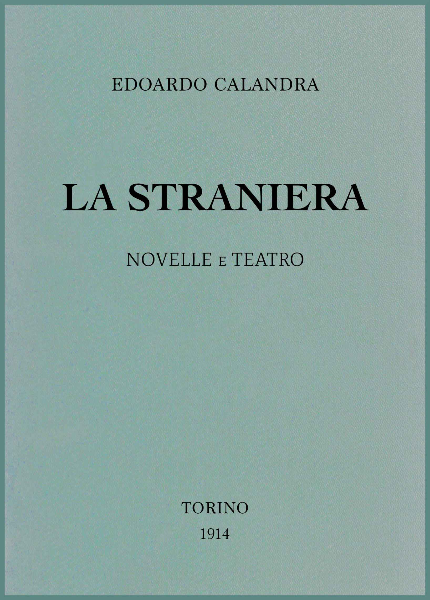 Cover: La straniera $b Novelle e teatro [PG 74100]