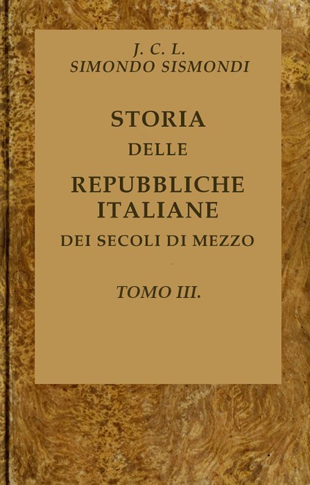 Cover: Storia delle repubbliche italiane dei secoli di mezzo, v. 03 (of 16) [PG 43802]