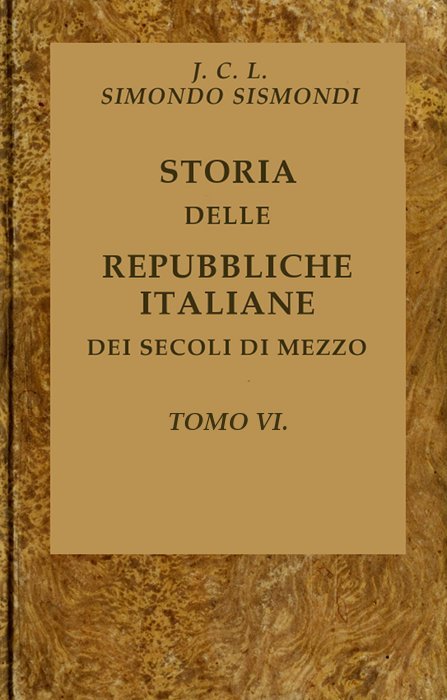 Cover: Storia delle repubbliche italiane dei secoli di mezzo, v. 06 (of 16) [PG 43859]