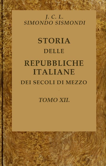 Cover: Storia delle repubbliche italiane dei secoli di mezzo, v. 12 (of 16) [PG 44169]