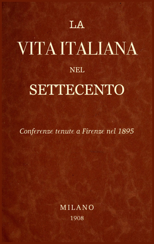 Cover: La Vita Italiana nel Settecento Conferenze tenute a Firenze nel 1895 [PG 60249]