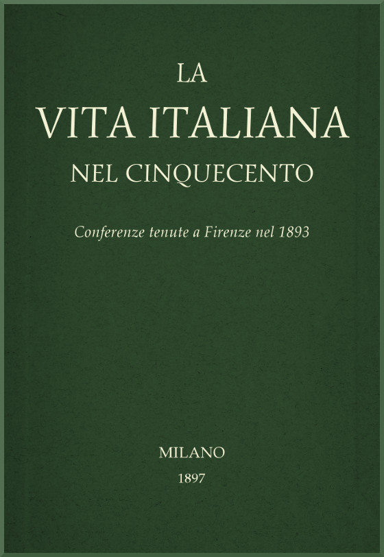 Cover: La vita Italiana nel Cinquecento Conferenze tenute a Firenze nel 1893 [PG 56794]