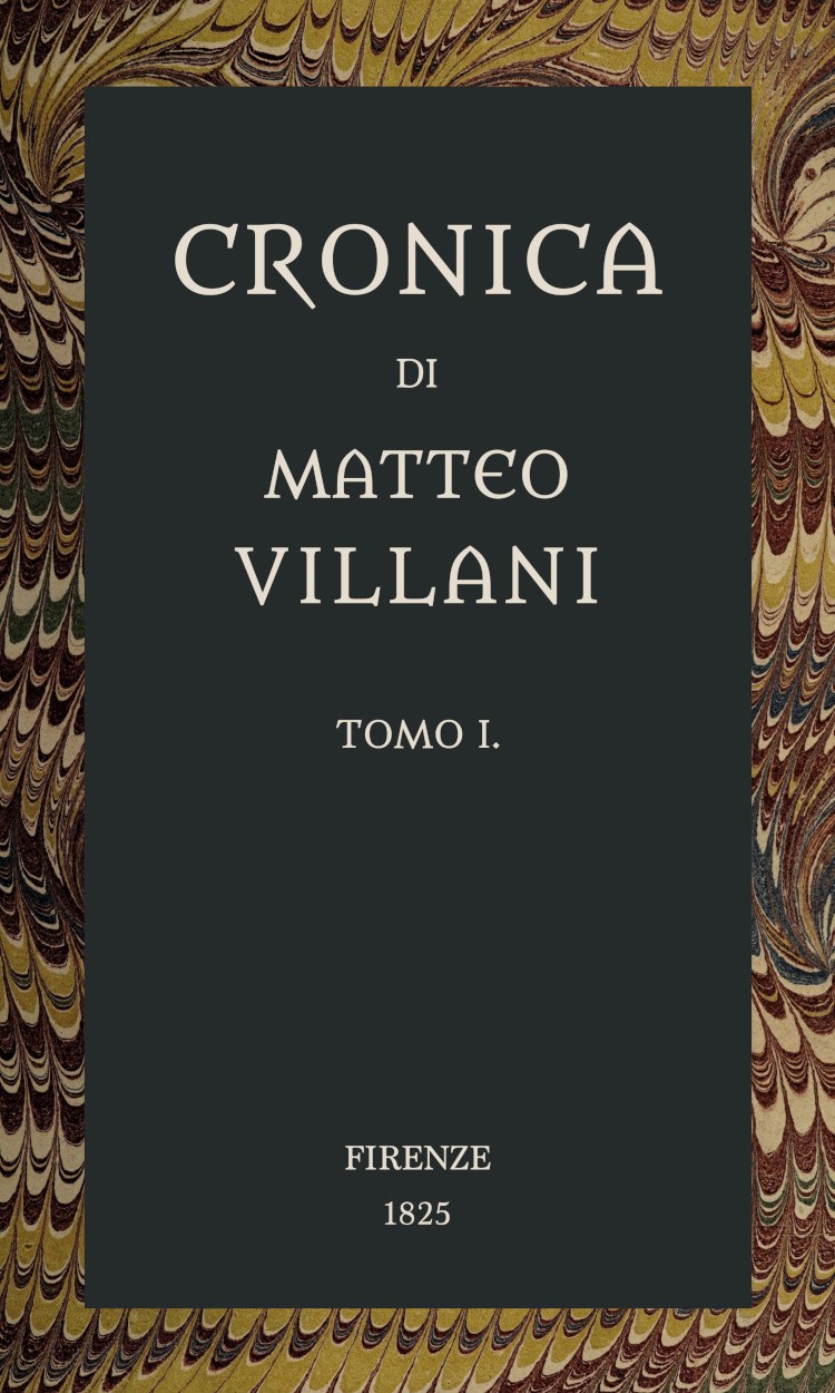 Cover: Cronica di Matteo Villani, vol. 1 A miglior lezione ridotta coll'aiuto de' testi a penna [PG 69898]