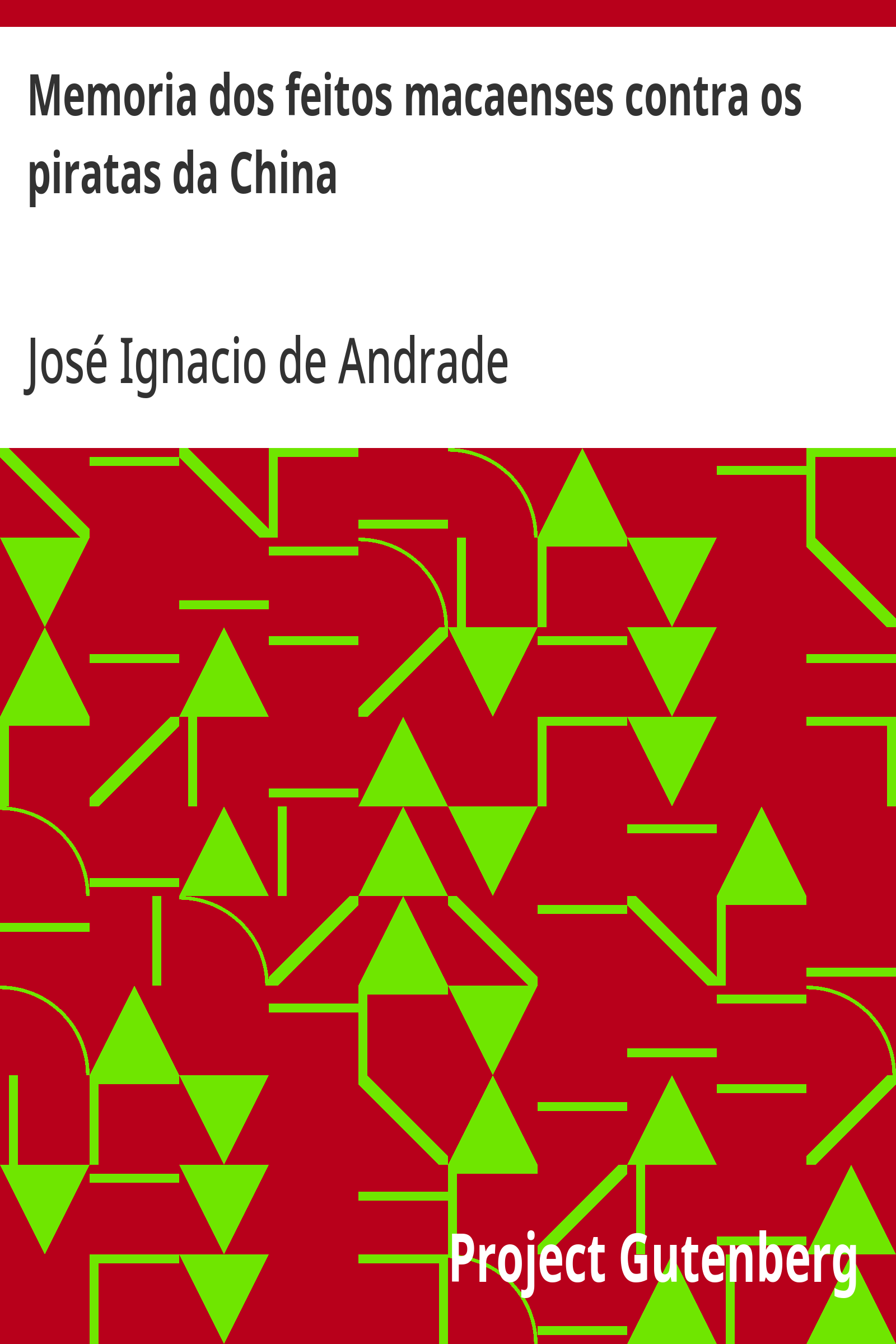 Cover: Memoria dos feitos macaenses contra os piratas da China e da entrada violenta dos inglezes na cidade de Macáo [PG 36163]
