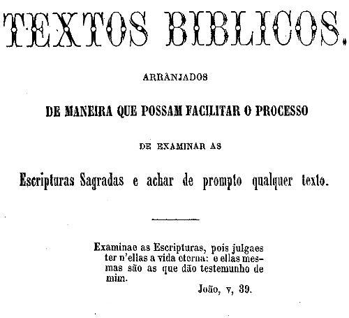 Cover: Textos biblicos arranjados de maneira a que possam facilitar o processo de examinar as Escripturas Sagradas e achar de prompto qualquer texto [PG 53463]