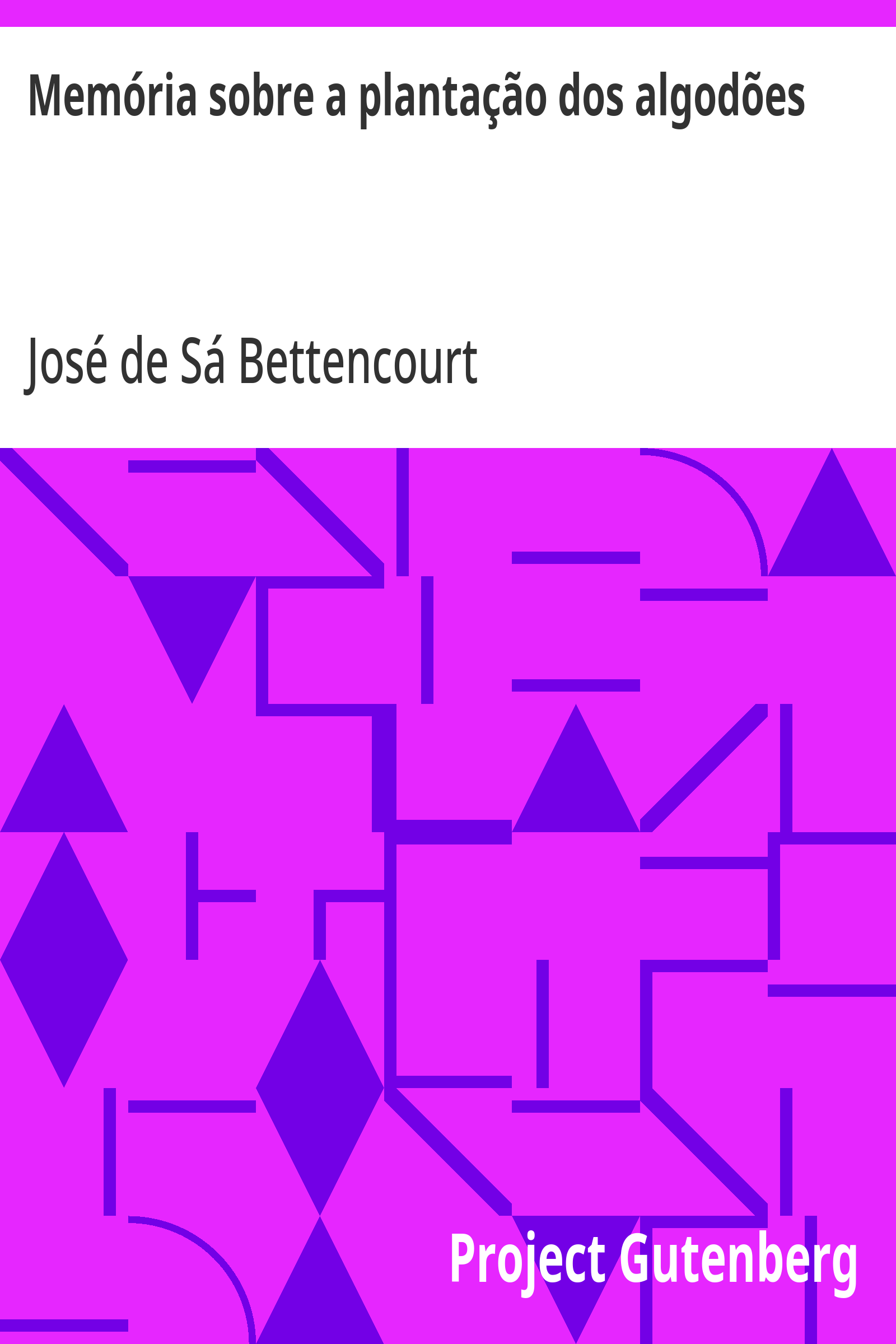 Cover: Memória sobre a plantação dos algodões e sua exportação sobre a decadencia da lavoura de mandiocas, no termo da villa de Camamú, Comarca dos Ilhéos, Governo da Bahia [PG 31093]
