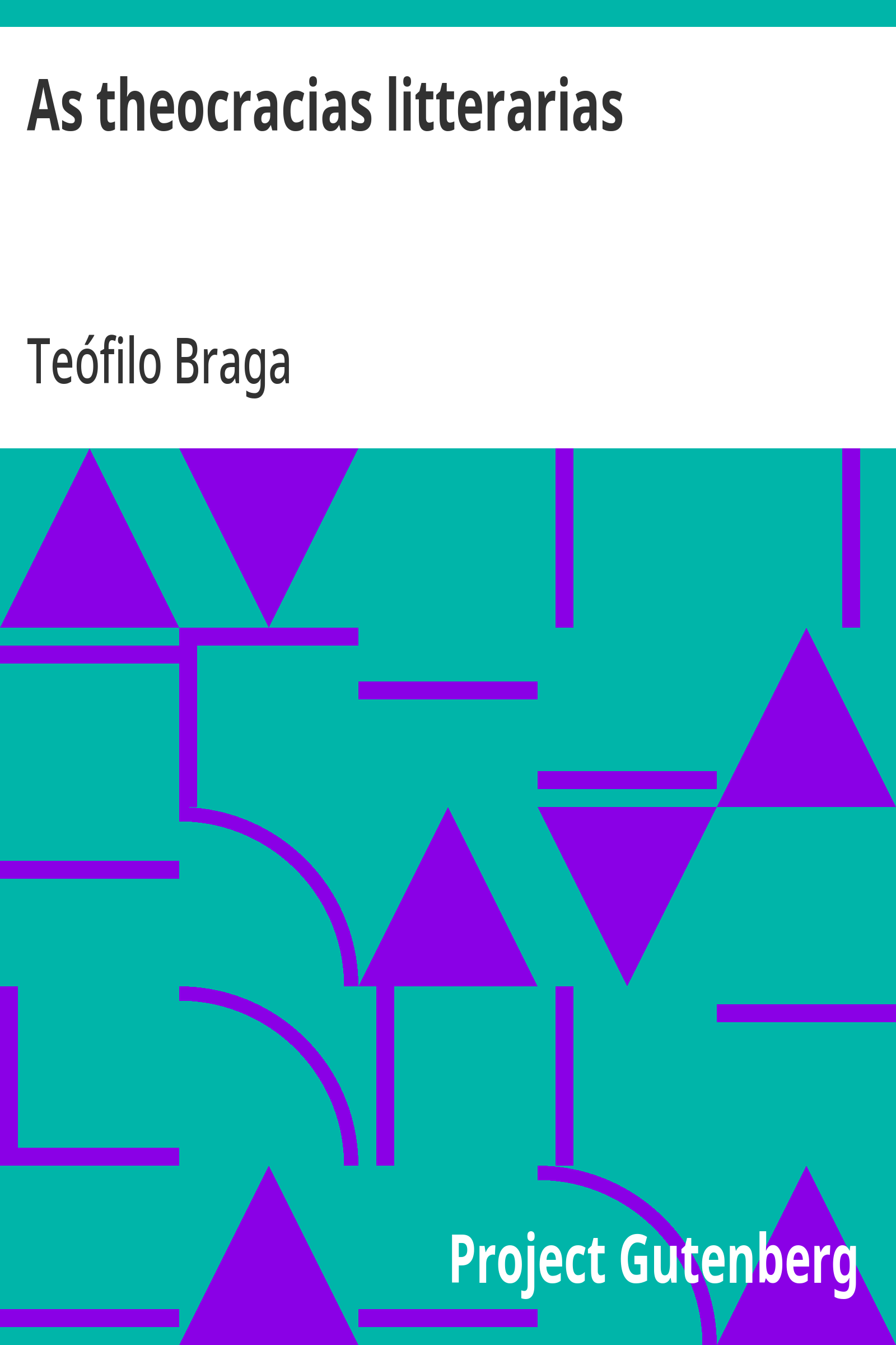 Cover: As theocracias litterarias Relance sobre o estado actual da litteratura portugueza [PG 25240]