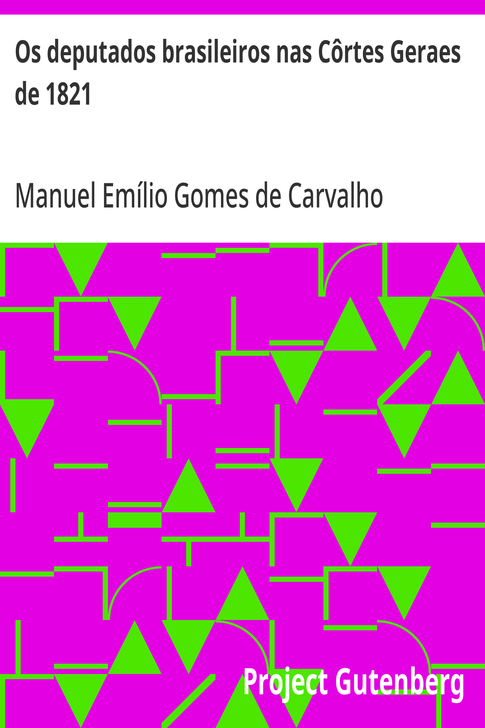 Cover: Os deputados brasileiros nas Côrtes Geraes de 1821 [PG 24824]
