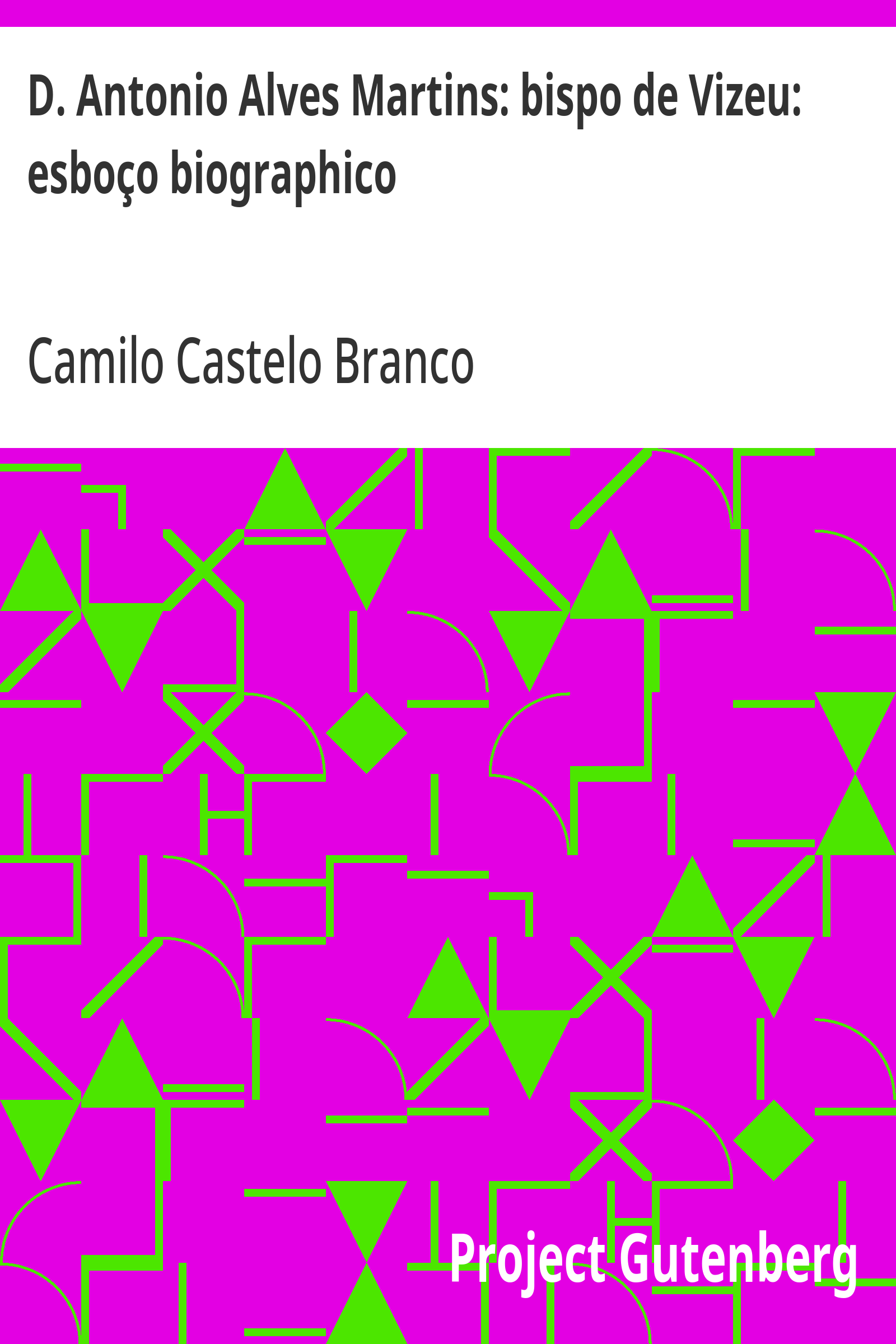 Cover: D. Antonio Alves Martins bispo de Vizeu esboço biographico [PG 29417]