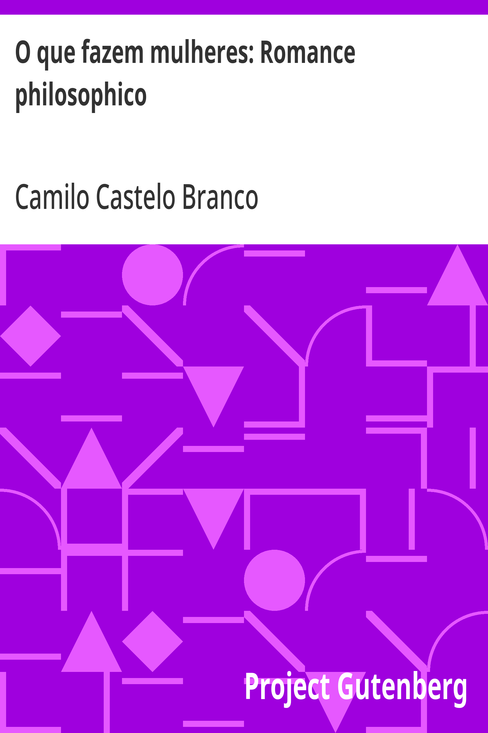 Cover: O que fazem mulheres Romance philosophico [PG 29435]
