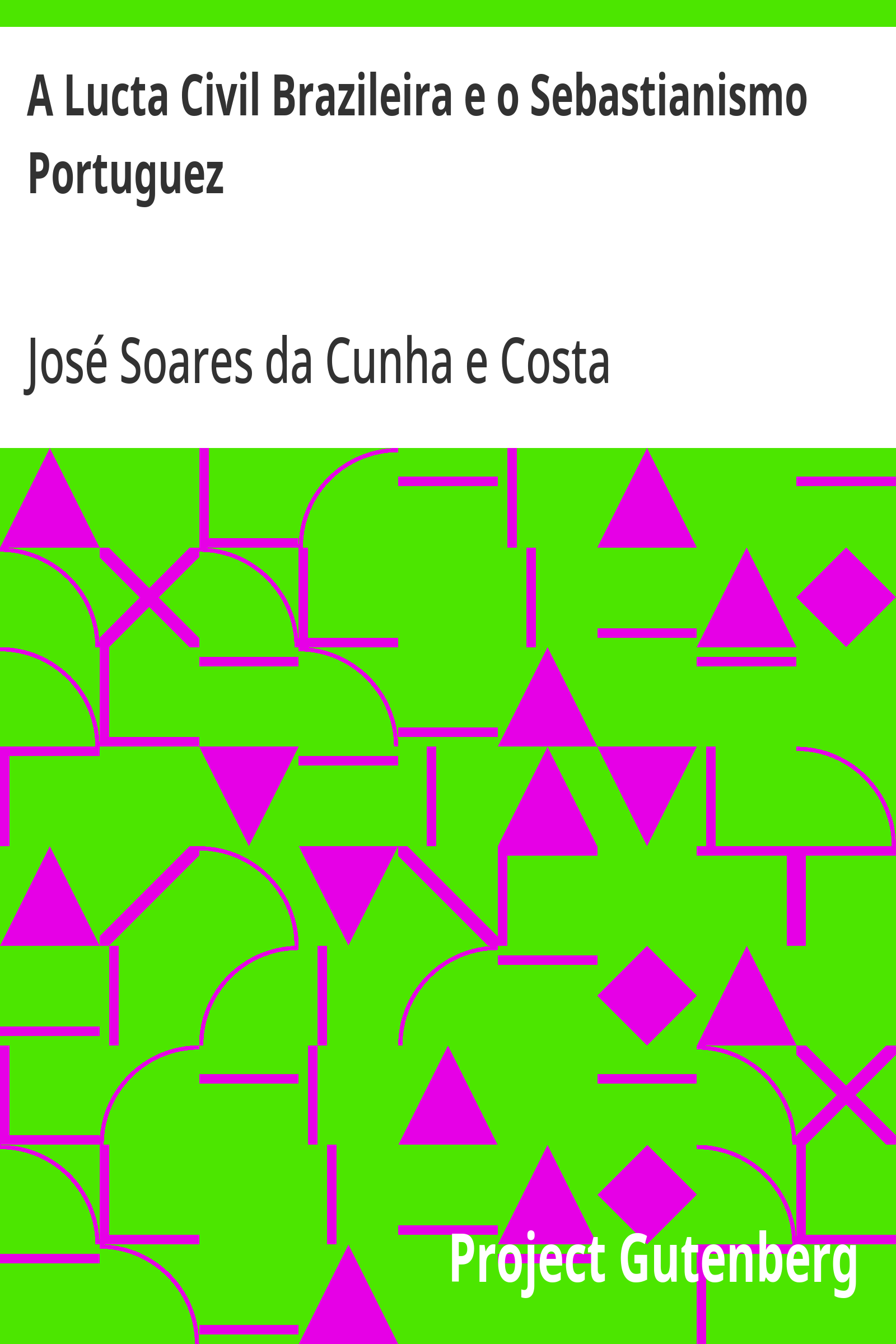 Cover: A Lucta Civil Brazileira e o Sebastianismo Portuguez [PG 27443]