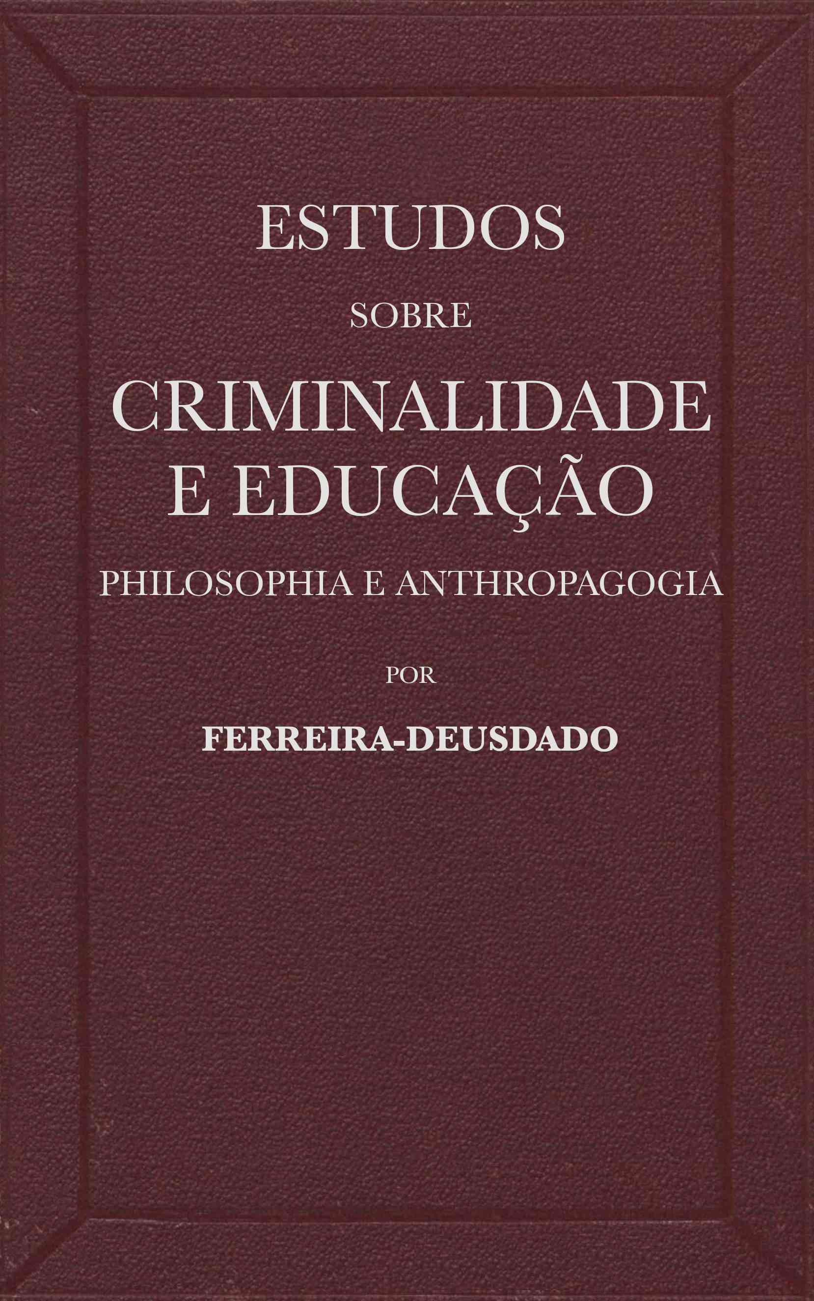 Cover: Estudos sobre criminalidade e educação (philosophia e anthropagogia) [PG 68751]