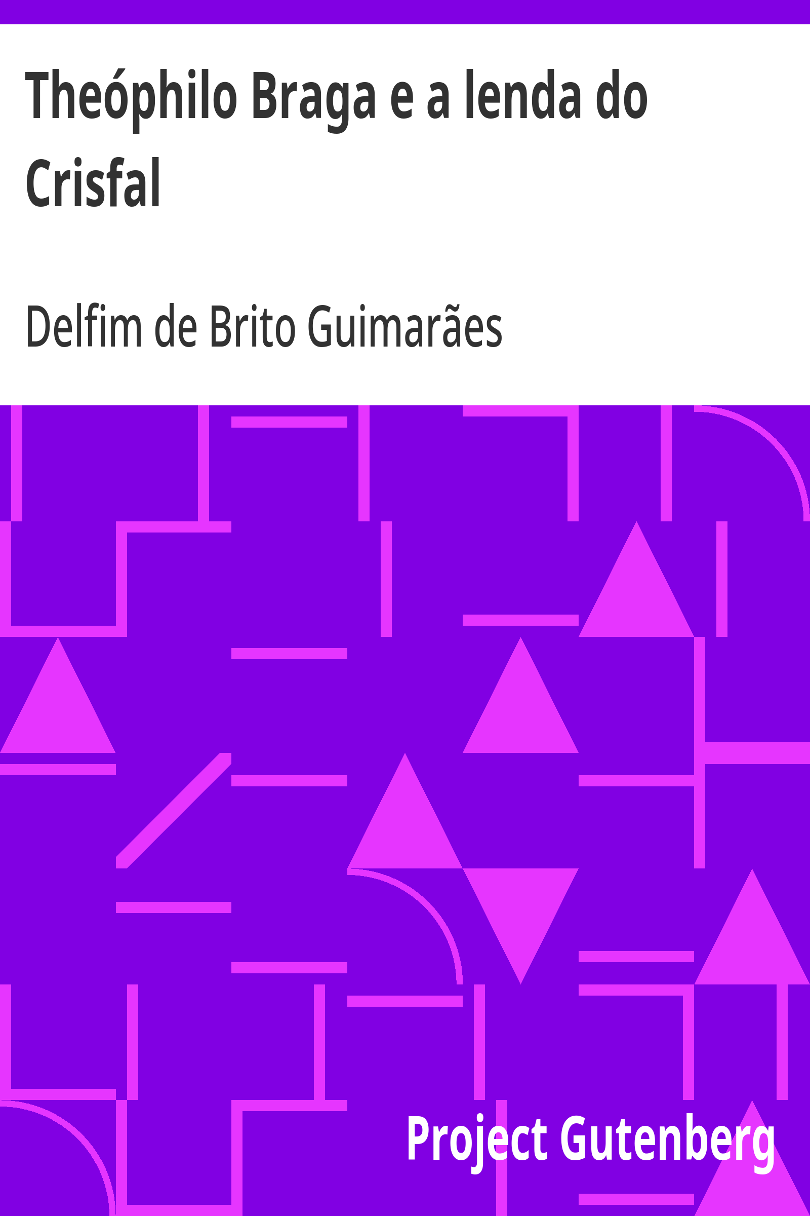 Cover: Theóphilo Braga e a lenda do Crisfal [PG 25479]