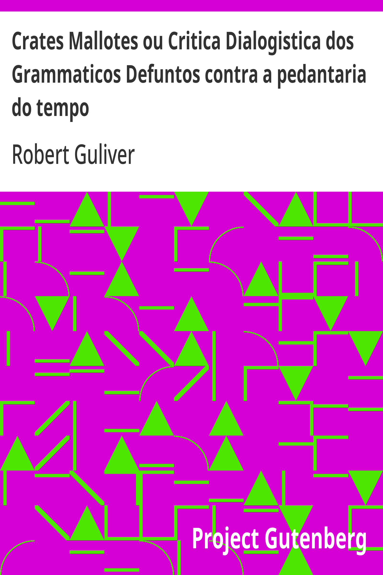 Cover: Crates Mallotes ou Critica Dialogistica dos Grammaticos Defuntos contra a pedantaria do tempo [PG 34287]